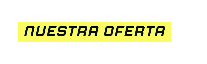 NUESTRA OFERTA